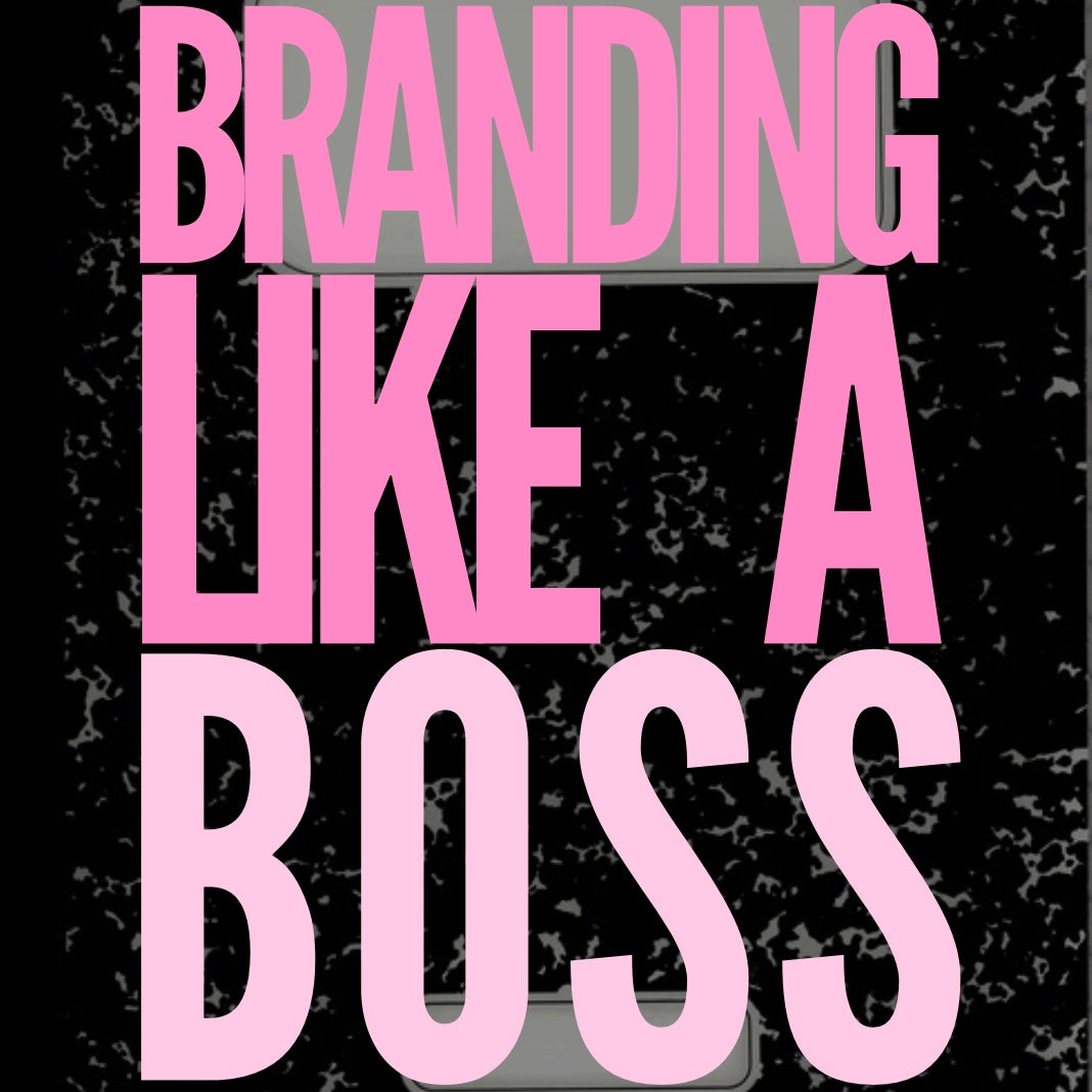 Branding Like A Boss (E-Book ONLY)