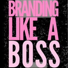 Branding Like A Boss (E-Book ONLY)